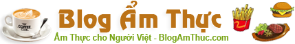 Blog Ẩm Thực - Ẩm Thực cho Người Việt